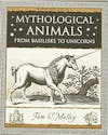 Album artwork for Mythological Animals : From Baselisks To Unicorns by Tam O'Malley