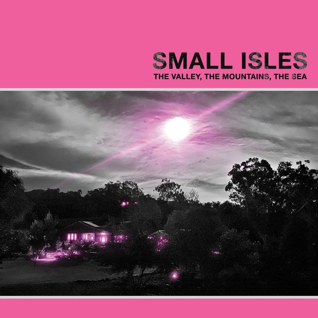 Album artwork for The Valley, The Mountains, The Sea by Small Isles
