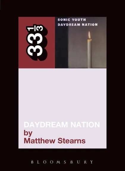 Album artwork for Album artwork for Sonic Youth Daydream Nation 33 1/3 by Matthew Stearns by Sonic Youth Daydream Nation 33 1/3 - Matthew Stearns