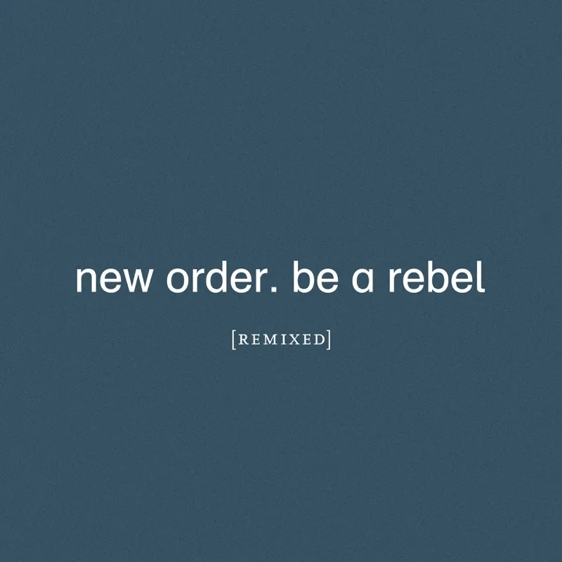 Album artwork for Be A Rebel Remixed by New Order