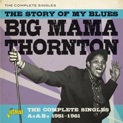 Album artwork for The Story of My Blues - The complete singles A's and B's 1951-1961 by Big Mama Thornton