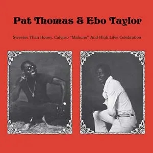 Album artwork for Sweeter Than Honey, Calypso "Mahuno" And High Lifes Celebration by Pat Thomas and Ebo Taylor