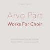 Album artwork for Works For Choir by Arvo Part