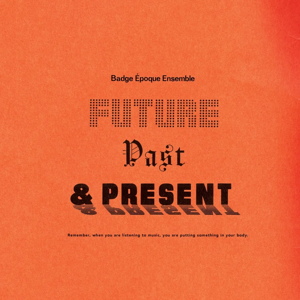 Album artwork for Future, Past and Present by Badge Époque Ensemble