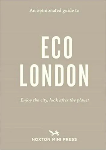Album artwork for An Opinionated Guide To Eco London: Enjoy the City, Look After the Planet by Hoxton Mini Press