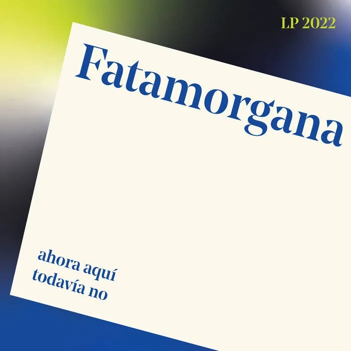 Album artwork for Ahora Aquí, Todavía No by Fatamorgana