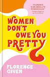 Album artwork for Women Don't Owe You Pretty by Florence Given