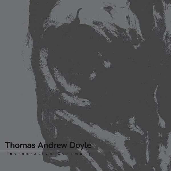 Album artwork for Incineration Ceremony by Thomas Andrew Doyle
