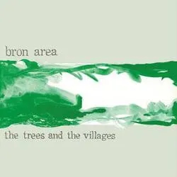 Album artwork for The Trees and the Villages by Bron Area