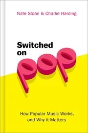 Album artwork for Switched on Pop: How Popular Music Works, and Why It Matters by Nate Sloan