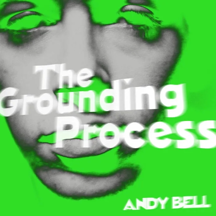 Album artwork for The Grounding Process by Andy Bell