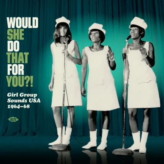 Album artwork for Would She Do That For You?! Girl Group Sounds USA 1964-68 by Various