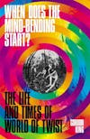 Album artwork for When Does The Mind-Bending Start? The Life And Times Of The World of Twist by Gordon King