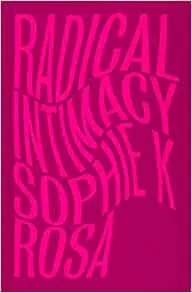 Album artwork for Radical Intimacy by Sophie K Rosa