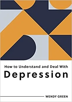 Album artwork for How to Understand and Deal with Depression: Everything You Need to Know to Manage Depression by Wendy Green