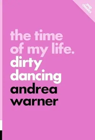 Album artwork for The Time of My Life: Dirty Dancing by Andrea Warner