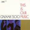Album artwork for This Is Our Music (Reissue) by Galaxie 500
