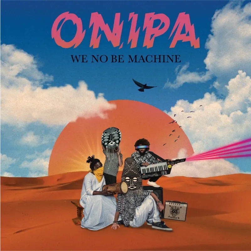 Album artwork for We No Be Machine by Onipa