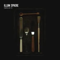 Album artwork for Illum Sphere - Fabric Live 78 by Various