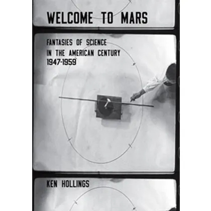 Album artwork for Welcome to Mars Fantasies of Science in the American Century 1947–1959 by Ken Hollings