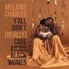 Album artwork for Y’all Don’t (Really) Care About Black Women by Melanie Charles