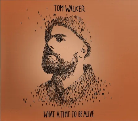 Album artwork for What A Time To Be Alive by Tom Walker