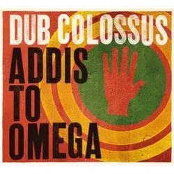Album artwork for Addis To Omega by Dub Colossus