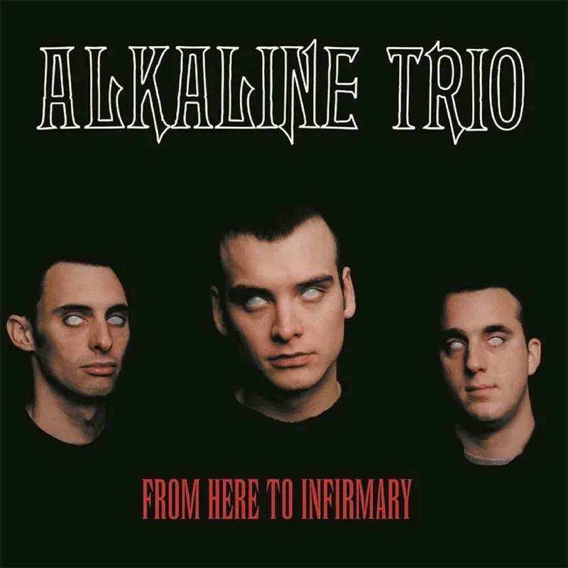 Album artwork for From Here To Infirmary by Alkaline Trio