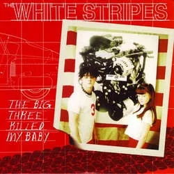Album artwork for The Big Three Killed My Baby / Red Bowling Ball Ruth by The White Stripes