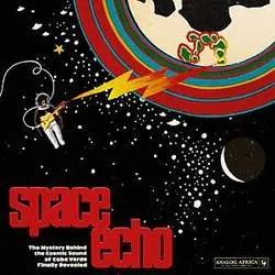 Album artwork for Space Echo: The Mystery Behind The Cosmic Sound Of Cabo Verde Finally Revealed by Various Artists