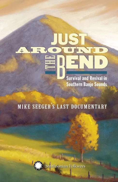 Album artwork for Just Around the Bend: Survival and Revival in Southern Banjo Sounds- Mike Seeger's Last Documentary by Various Artists