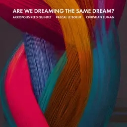 Album artwork for Are We Dreaming The Same Dream? by Akropolis Reed Quintet