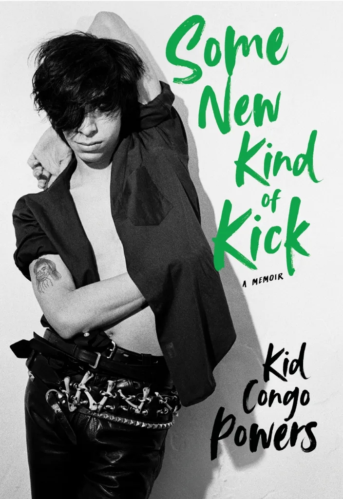 Album artwork for Some New Kind of Kick: A Memoir by Kid Congo Powers
