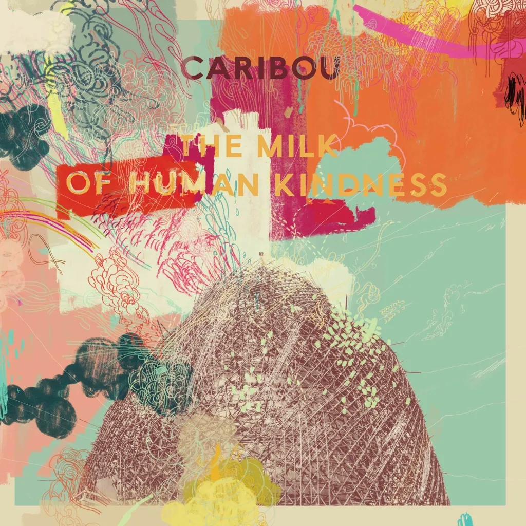 Album artwork for The Milk of Human Kindness by Caribou