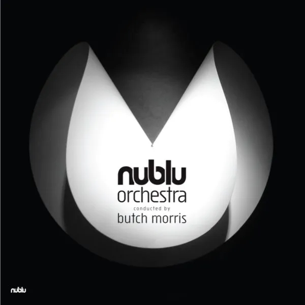 Album artwork for Nublu Orchestra Conducted By Butch Morris by Nublu Orchestra Conducted By Butch Morris