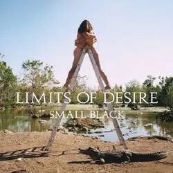 Album artwork for Limits of Desire by Small Black