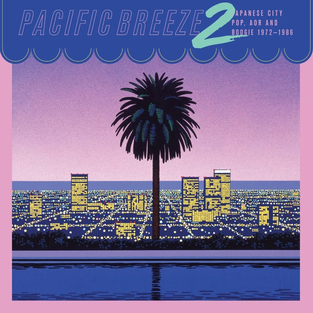 Album artwork for Pacific Breeze 2: Japanese City Pop, AOR and Boogie 1972-1986 by Various Artists