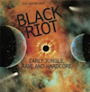 Album artwork for Black Riot - Early Jungle, Rave and Hardcore by Various Artists