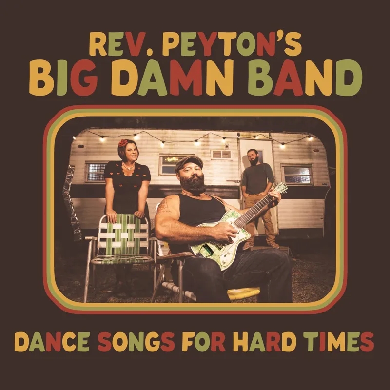 Album artwork for Dance Songs For Hard Times by The Reverend Peyton's Big Damn Band