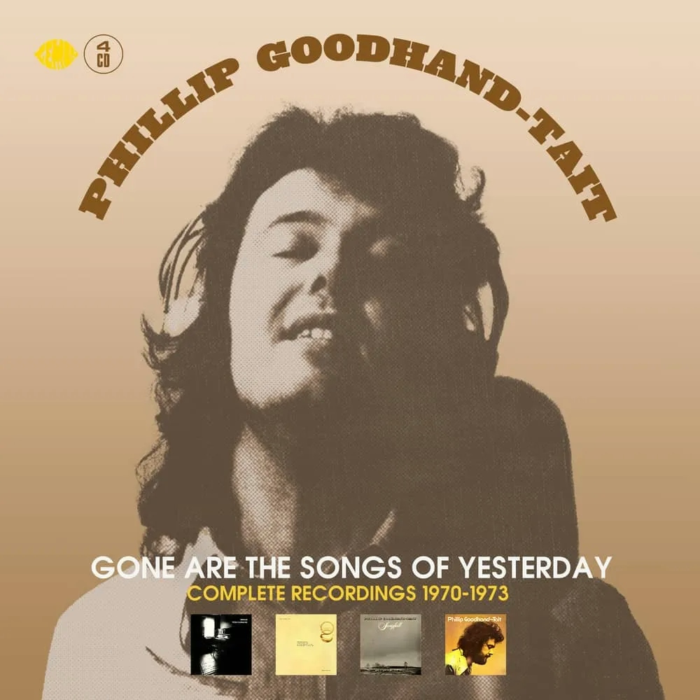 Album artwork for Gone Are the Songs Of Yesterday - Complete Recordings 1970-1973 by Phillip Goodhand-Tait