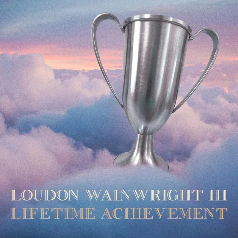 Album artwork for Lifetime Achievement by Loudon Wainwright III