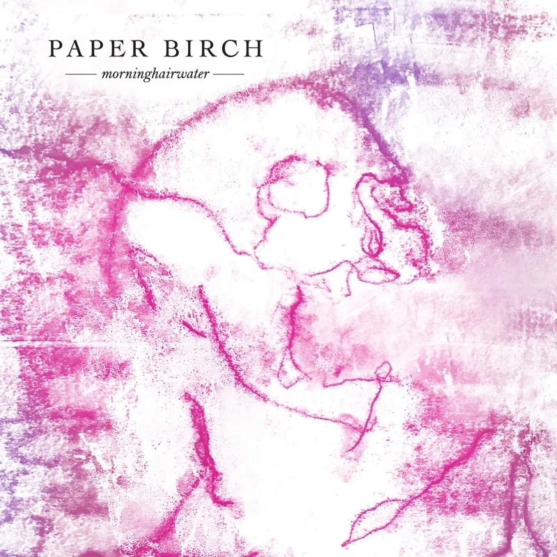 Album artwork for Morninghairwater by Paper Birch