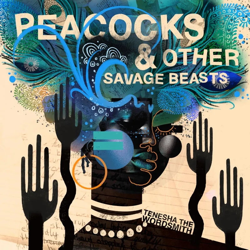 Album artwork for Peacocks and Other Savage Beasts by Tenesha the Wordsmith