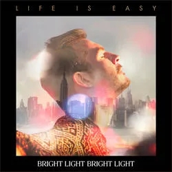 Album artwork for Life Is Easy by Bright Light Bright Light