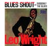 Album artwork for Blues Shout + Suddenly The Blues by Leo Wright