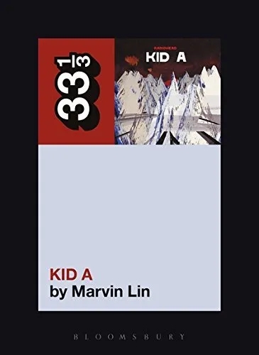 Album artwork for Album artwork for Kid A 33 1/3 by Marvin Lin by Kid A 33 1/3 - Marvin Lin