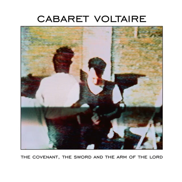 Album artwork for Album artwork for The Covenant, The Sword and The Arm of the Lord by Cabaret Voltaire by The Covenant, The Sword and The Arm of the Lord - Cabaret Voltaire