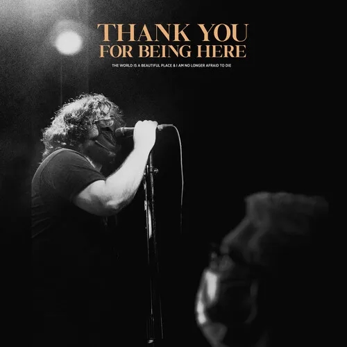 Album artwork for Thank You For Being Here by The World Is a Beautiful Place & I Am No Longer Afraid To Die