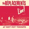 Album artwork for Live! At Riot Fest Toronto by The Replacements