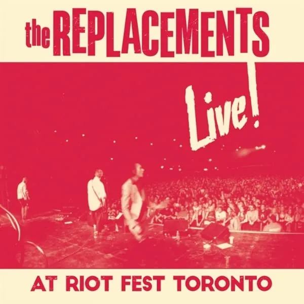 Album artwork for Live! At Riot Fest Toronto by The Replacements